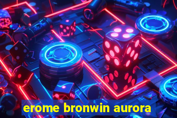 erome bronwin aurora